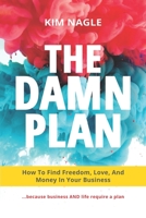 The DAMN Plan: How to Find Freedom, Love, and Money in Your Business 1952233518 Book Cover