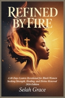 REFINED BY FIRE: A 40-Days Lenten Devotional for Black Women Seeking Strength, Healing, and Divine Renewal 2026 Edition B0GN95D75K Book Cover