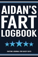Aidan's Fart Logbook Farting Journal For Gassy Guys: Aidan Name Gift Funny Fart Joke Farting Noise Gag Gift Logbook Notebook Journal Guy Gift 6x9 1707897301 Book Cover