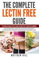 The Complete Lectin Free Guide: It Contains: Part 1 Lectin Free Diet, Part 2 Lectin Free Cookbook They provide Meal Plans and 150 Recipes to Prevent Inflammations and Weight Gain 1724064592 Book Cover