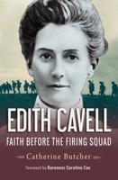 Edith Cavell: Faith Before the Firing Squad 0857216570 Book Cover