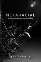 Metaracial: Hegel, Antiblackness, and Political Identity 0226823717 Book Cover