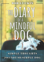 The Diary of a Mindful Dog: Simple Thoughts from a Not-So-Simple Dog 0875169074 Book Cover