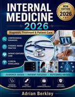 INTERNAL MEDICINE 2026: Comprehensive Clinical Reference for Diagnosis, Evidence-Based Treatment, Patient-Centered Care, Preventive Medicine & Healthcare Delivery Excellence B0HCGJG32D Book Cover
