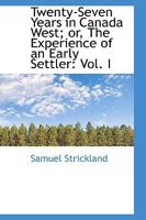 Twenty-Seven Years in Canada West V1: Or the Experience of an Early Settler (1853) 1015771580 Book Cover