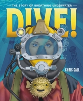 Dive!: The Story of Breathing Underwater 1250823951 Book Cover