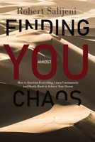 Finding You Amidst Chaos: How to Question Everything, Learn Continuously and Hustle Hard to Achieve Your Dreams 9990808392 Book Cover