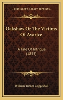 Oakshaw Or The Victims Of Avarice: A Tale Of Intrigue 1120659396 Book Cover