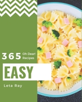 Oh Dear! 365 Easy Recipes: Easy Cookbook - Your Best Friend Forever B08GG2DJ11 Book Cover