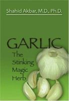 Garlic: The Stinking Magic Herb 1412082250 Book Cover