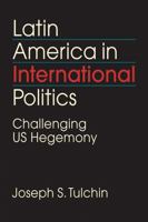 Latin America in International Politics: Challenging Us Hegemony 1626377286 Book Cover