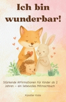 Ich bin wunderbar!: Stärkende Affirmationen für Kinder ab 2 Jahren – ein liebevolles Mitmachbuch | fördert Sprache, Selbstwahrnehmung und emotionale Entwicklung (German Edition) B0FGWLDXWB Book Cover
