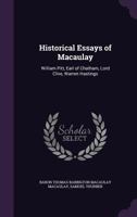 Historical Essays of Macaulay: William Pitt, Earl of Chatham, Lord Clive, Warren Hastings 1144616158 Book Cover