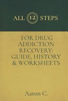 All Twelve Steps For Drug Addiction Recovery: Guide, History & Worksheets 1722721464 Book Cover