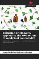 Exclusion of illegality applied to the extraction of medicinal cannabidiol 6207430077 Book Cover