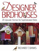 Designer Birdhouses: 20 Upscale Homes for Sophisticated Birds 1579908349 Book Cover