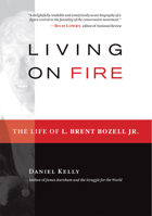 Living on Fire: The Life of L. Brent Bozell Jr. 1610170865 Book Cover