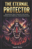 The Eternal Protector: Awakening Kali Chalisa for Inner Power and Spiritual Transformation B0GD7H7GFP Book Cover