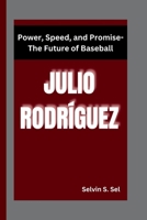 JULIO RODRÍGUEZ: Power, Speed, and Promise-The Future of Baseball B0DPBJQV4Q Book Cover