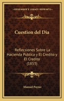 Cuestion Del Dia: Reflecsiones Sobre La Hacienda Publica Y El Credito Y El Credito (1853) 1168359112 Book Cover