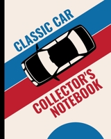 Classic Car Collector's Notebook: Automotive Customization Collecting Journal | Buyers | Motor Sports | Vintage Vehicles | Trucks and Trains | Pressed Steel | Wind Up | Limited Edition 1675633002 Book Cover