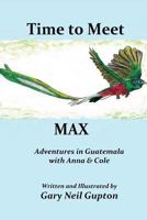 Time to Meet Max: Adventures in Guatemala with Anna & Cole 0692953965 Book Cover