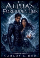 The Alpha's Forbidden Heir: A Dark Paranormal Wolf Shifter Romance B0H63XBQ4X Book Cover