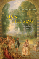 After the King: Watteau, Spectacle, and the Poetics of Memory 0226852881 Book Cover