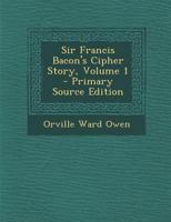 Sir Francis Bacon's Cipher Story, Volume 1 1016885695 Book Cover