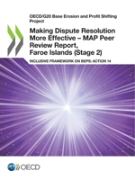 Making Dispute Resolution More Effective – MAP Peer Review Report, Faroe Islands (Stage 2): Inclusive Framework on BEPS: Action 14 9264872604 Book Cover