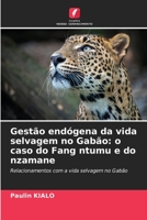 Gestão endógena da vida selvagem no Gabão: o caso do Fang ntumu e do nzamane 6205601613 Book Cover