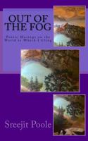 Out of the Fog: 30 poetic musings on the world to which I cling 1719195021 Book Cover