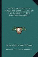 Die Gefahrdungen Des Personals Beim Maschinen Und Fahrdienst Der Eisenbahnen (1862) 1168330750 Book Cover