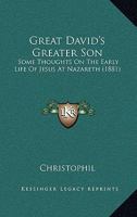 Great David’s Greater Son: Some Thoughts On The Early Life Of Jesus At Nazareth 127934458X Book Cover