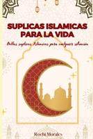 Suplicas Islamicas Para La Vida: Bellas Suplicas Islamicas Para Cualquier Situacion B0C6P6DYXY Book Cover