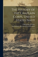 The History of the Chaplain Corps, United States Navy: Vol. 1 1021503797 Book Cover