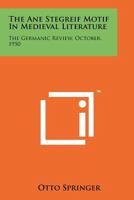 The Ane Stegreif Motif in Medieval Literature: The Germanic Review, October, 1950 1258173751 Book Cover