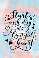 Start Each Day with a Grateful Heart: Gratitude Journal with Bible Verses and Inspirational Quote: Large Print Gratitude Journal with Daily Scriptures: Gifts for Women/Teens/Seniors 154719314X Book Cover