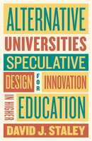 Alternative Universities: Speculative Design for Innovation in Higher Education 1421449021 Book Cover