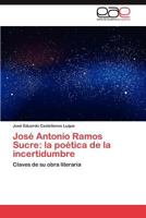 Jose Antonio Ramos Sucre: La Poetica de La Incertidumbre 384846389X Book Cover