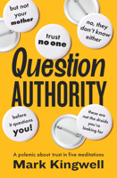 Question Authority: A Polemic about Trust in Five Meditations 1771966416 Book Cover