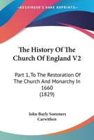 The History Of The Church Of England V2: Part 1, To The Restoration Of The Church And Monarchy In 1660 1165132923 Book Cover