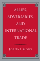 Allies, Adversaries, and International Trade 0691044716 Book Cover