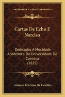 Cartas De Echo E Narciso: Dedicadas A Mocidade Academica Da Universidade De Coimbra 1160820422 Book Cover