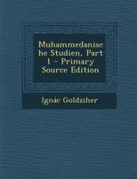 Muhammedanische Studien, Part 1 B0BMGSS84Y Book Cover