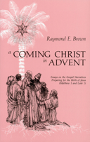 A Coming Christ in Advent: Essays on the Gospel Narratives Preparing for the Birth of Jesus: Matthew 1 and Luke 1 0814615872 Book Cover