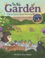 In the Garden: Cat & Claire's Quiet Morning 1674955480 Book Cover