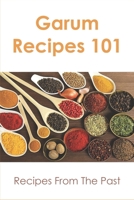 Garum Recipes 101: Recipes From The Past: Beginner'S Cookbook For Garum Recipes B098CQBG4N Book Cover