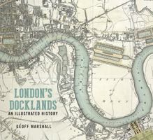 London's Docklands: An Illustrated History 0750987790 Book Cover