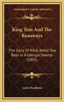 King Tom And The Runaways: The Story Of What Befell Two Boys In A Georgia Swamp 1271050153 Book Cover